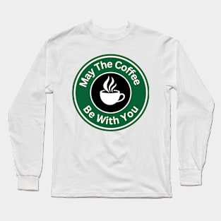 Coffee Lover - May The Coffee Be With You Long Sleeve T-Shirt